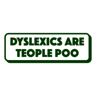 Dyslexics Are Teople Poo Decal (Dark Green)